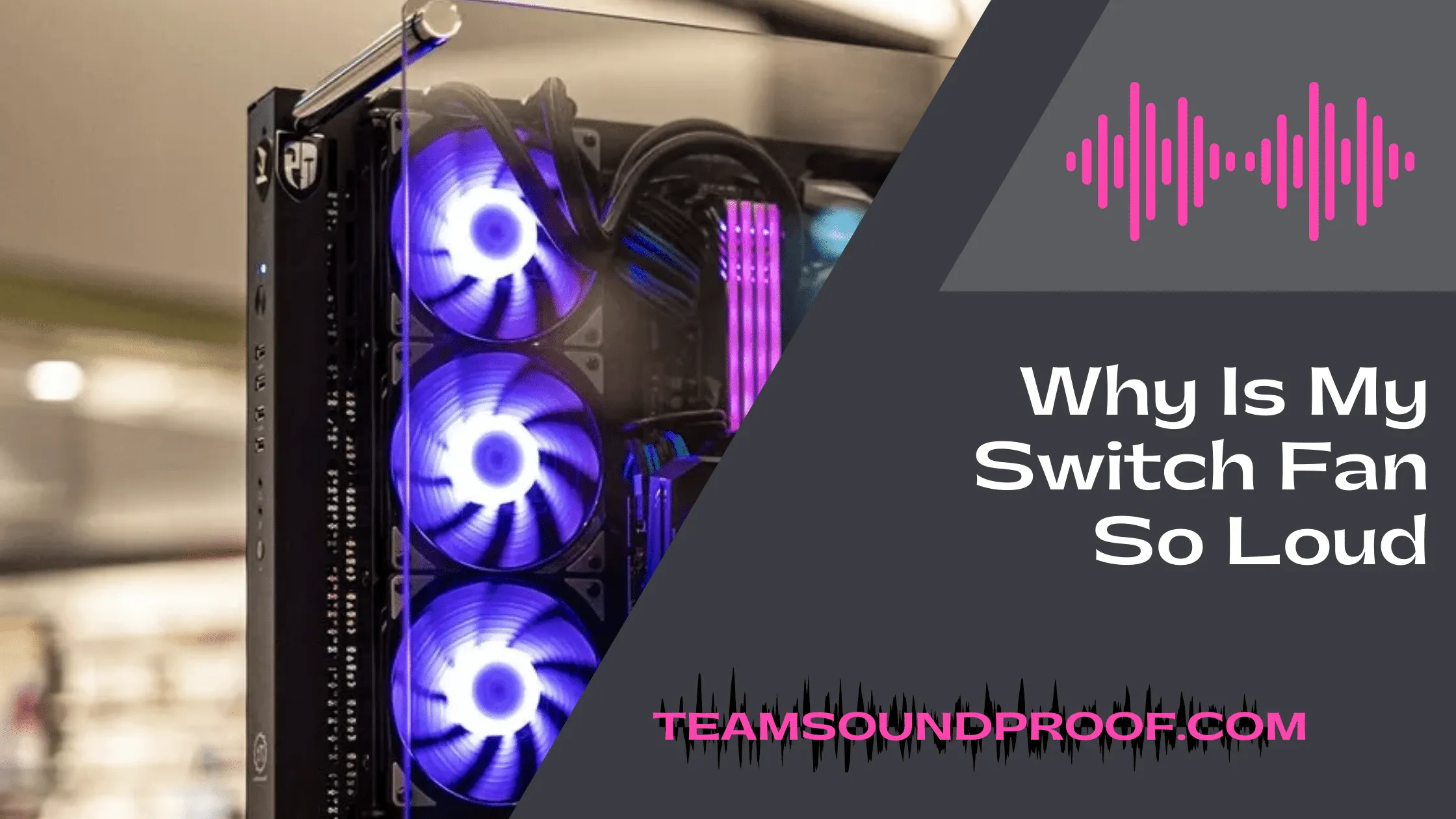 why-is-my-switch-fan-so-loud-comprehensive-guide-2023